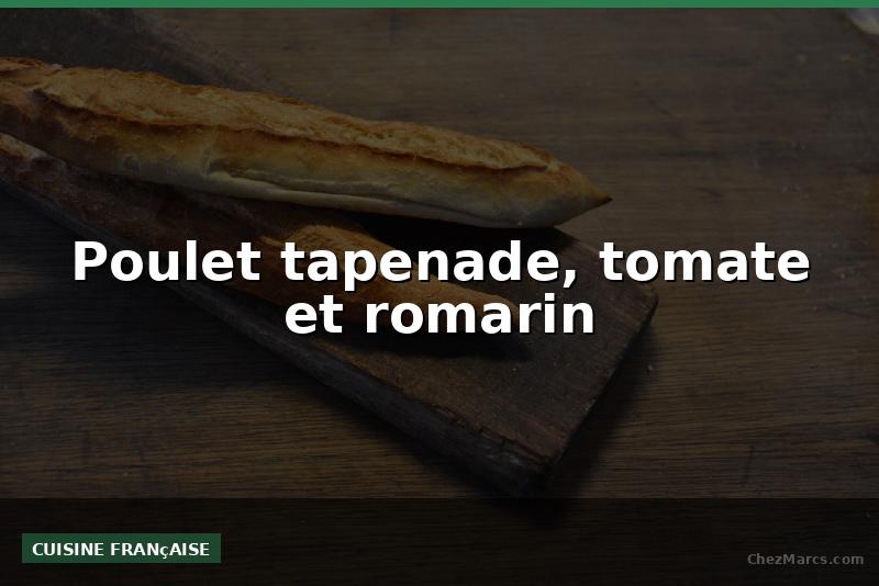 Poulet tapenade, tomate et romarin