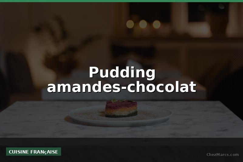 Pudding amandes-chocolat