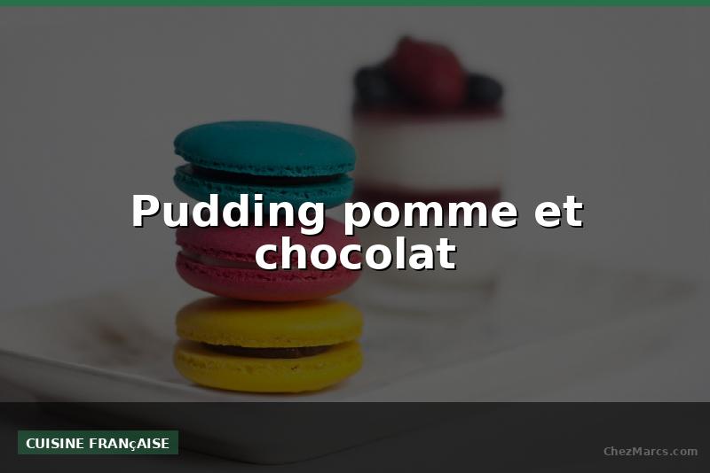 Pudding pomme et chocolat