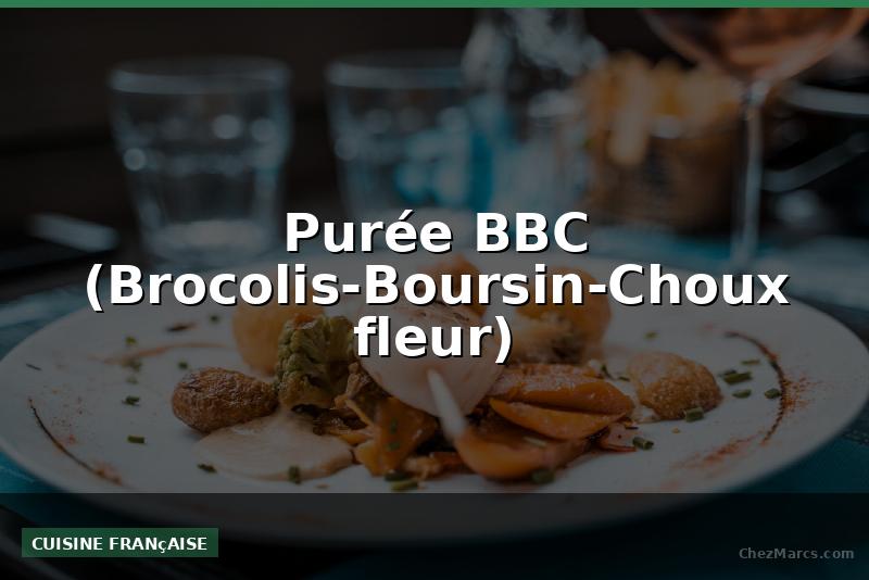 Purée BBC (Brocolis-Boursin-Choux fleur)