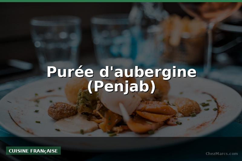 Purée d'aubergine (Penjab)