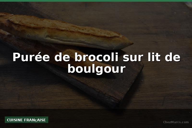 Purée de brocoli sur lit de boulgour