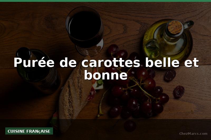 Purée de carottes belle et bonne