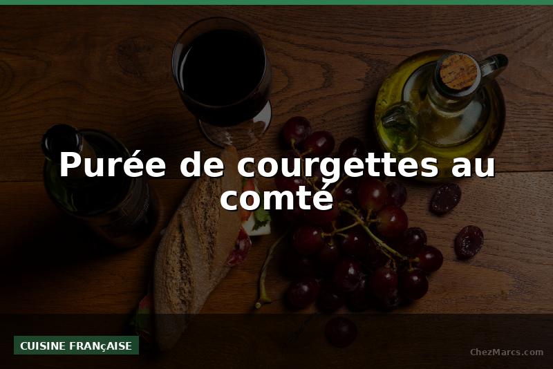 Purée de courgettes au comté