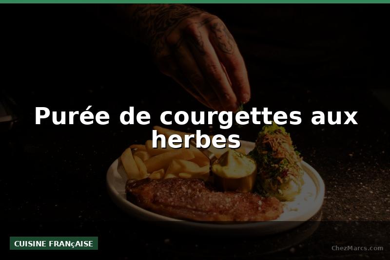 Purée de courgettes aux herbes