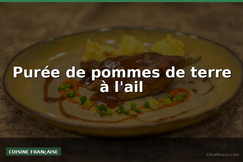 Purée de pommes de terre à l'ail