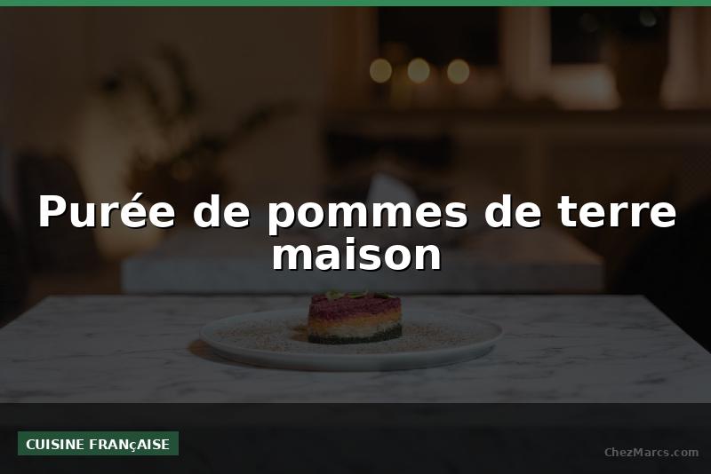 Purée de pommes de terre maison