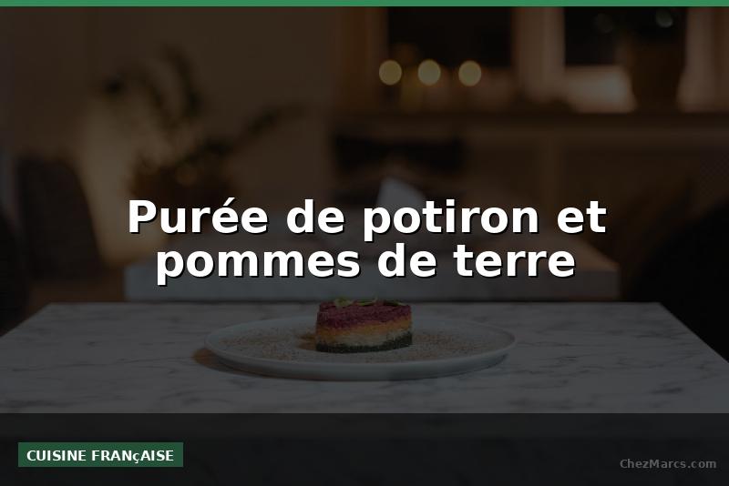 Purée de potiron et pommes de terre