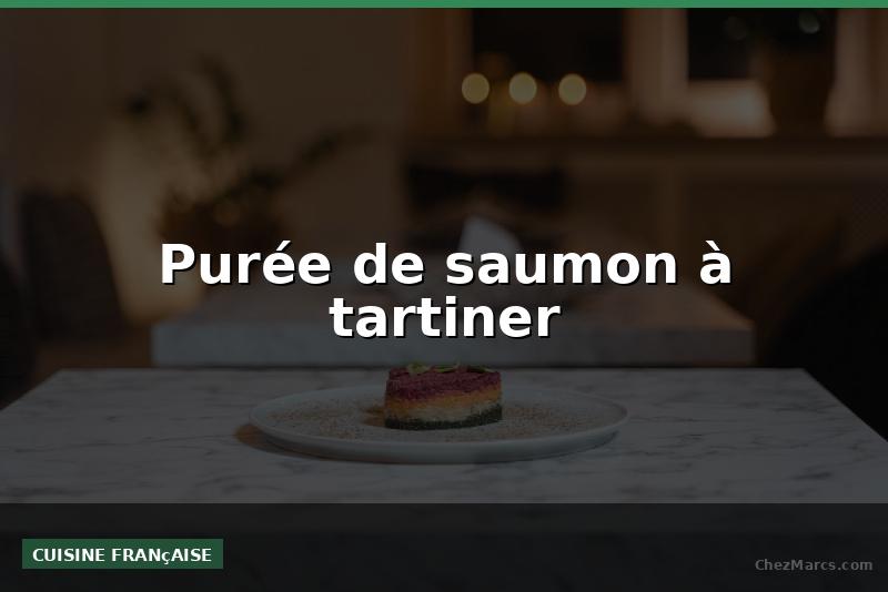 Purée de saumon à tartiner