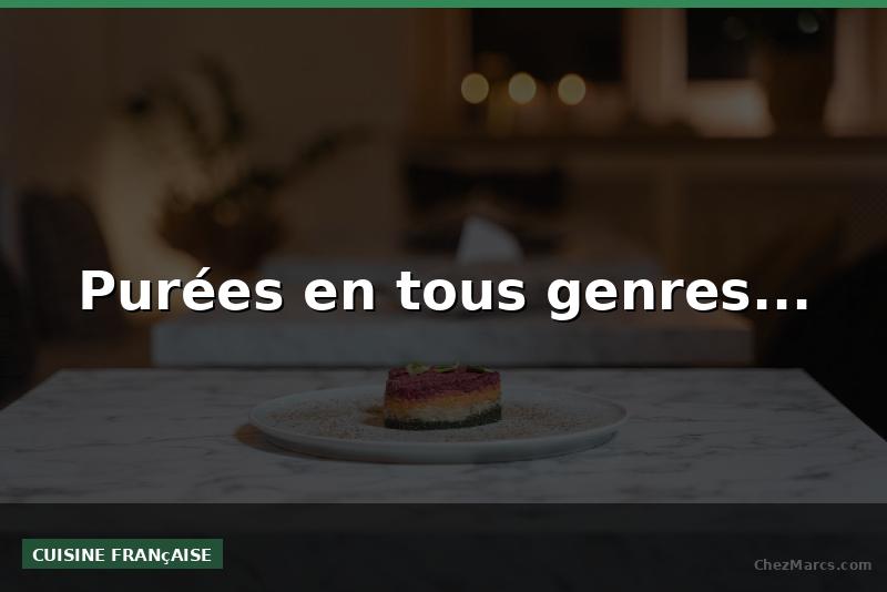 Purées en tous genres...