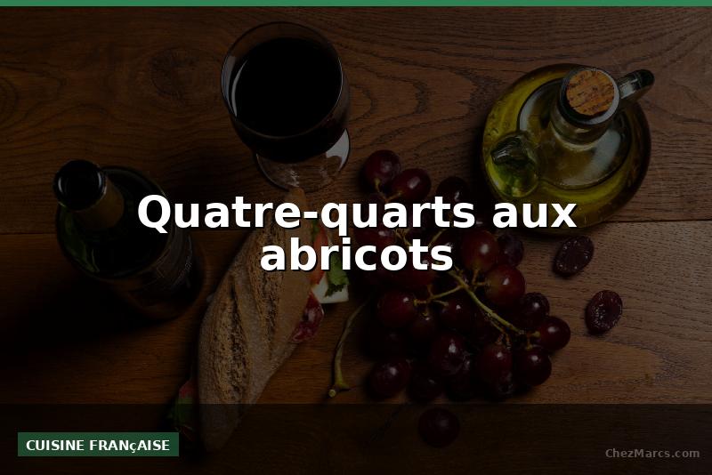 Quatre-quarts aux abricots