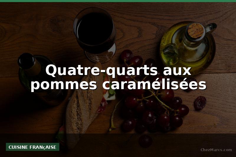 Quatre-quarts aux pommes caramélisées