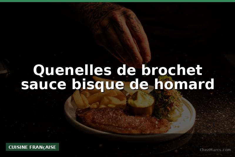 Quenelles de brochet sauce bisque de homard