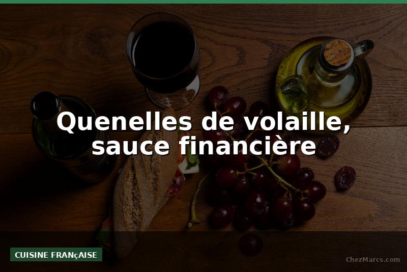 Quenelles de volaille, sauce financière