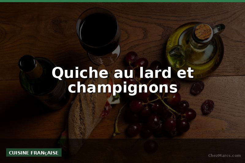 Quiche au lard et champignons