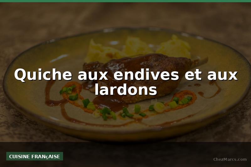 Quiche aux endives et aux lardons