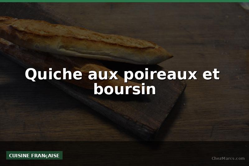 Quiche aux poireaux et  boursin