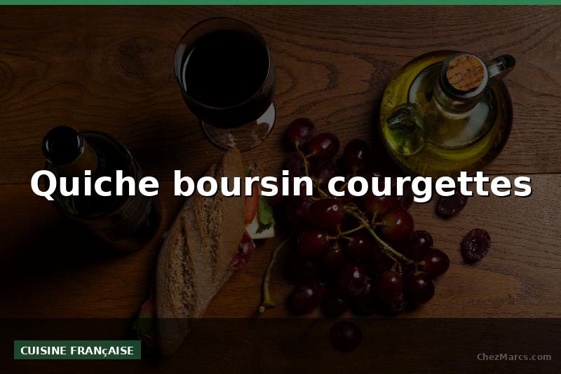 Quiche boursin courgettes