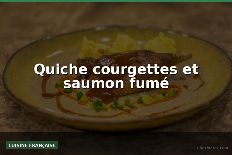 Quiche courgettes et saumon fumé