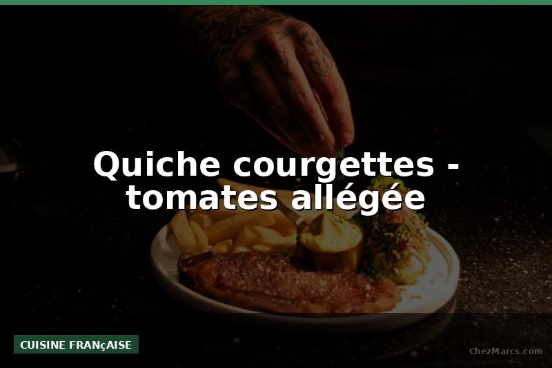Quiche courgettes - tomates allégée