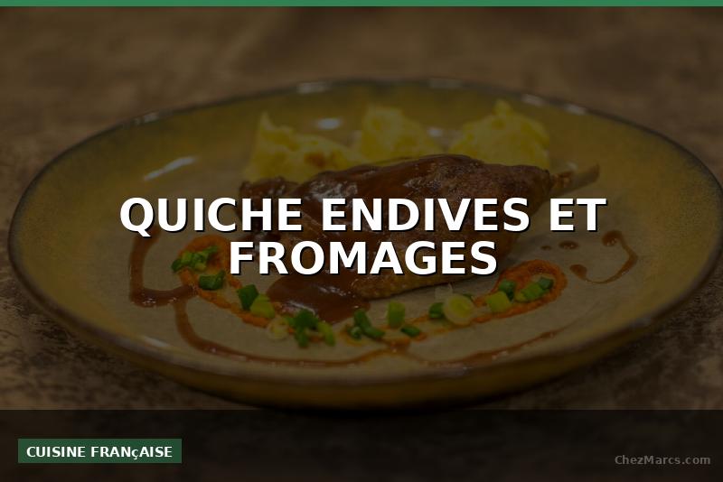 QUICHE ENDIVES ET FROMAGES