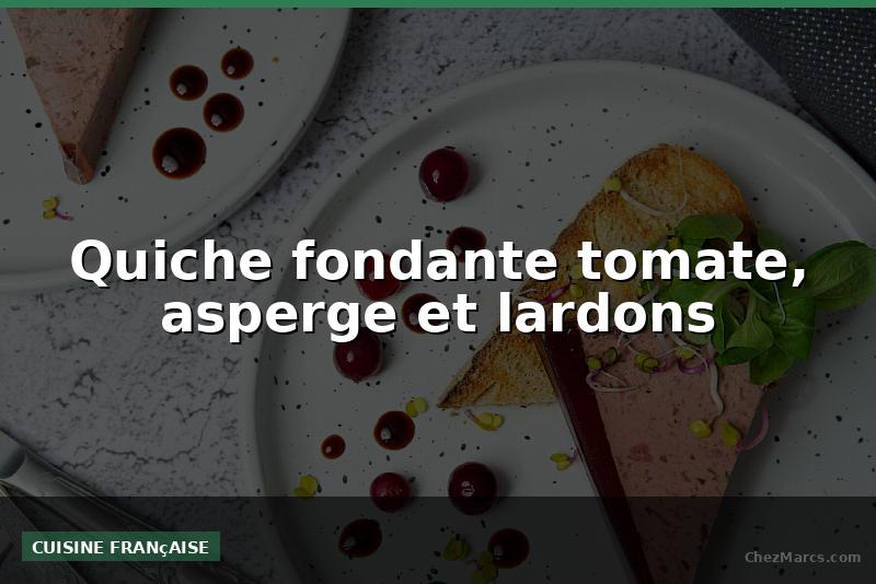 Quiche fondante tomate, asperge et lardons