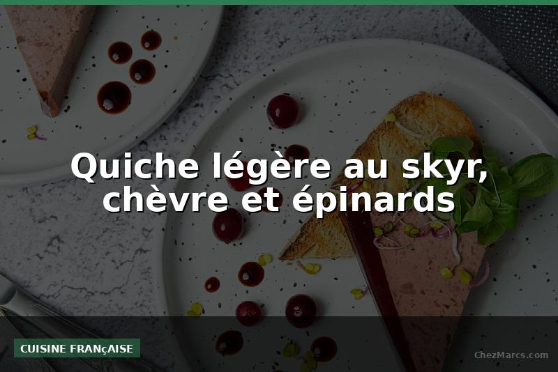 Quiche légère au skyr, chèvre et épinards