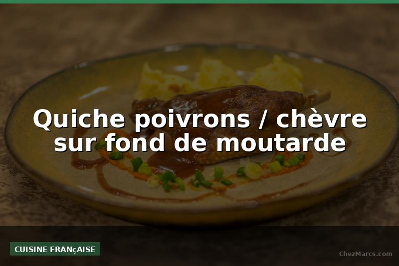 Quiche poivrons / chèvre sur fond de moutarde