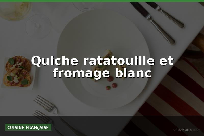 Quiche ratatouille et fromage blanc