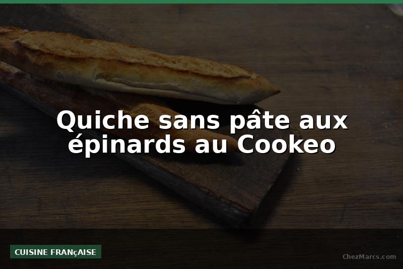Quiche sans pâte aux épinards au Cookeo