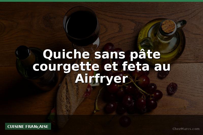 Quiche sans pâte courgette et feta au Airfryer