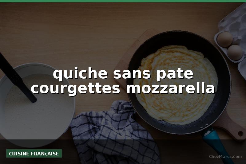 quiche sans pate courgettes mozzarella