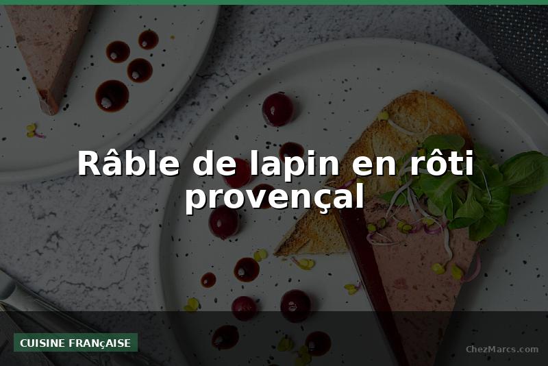 Râble de lapin en rôti provençal