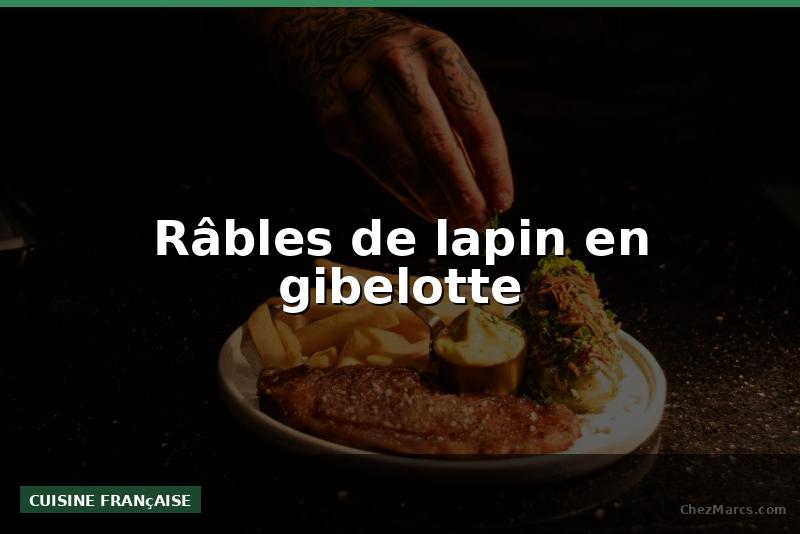 Râbles de lapin en gibelotte