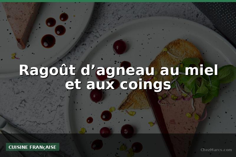 Ragoût d’agneau au miel et aux coings