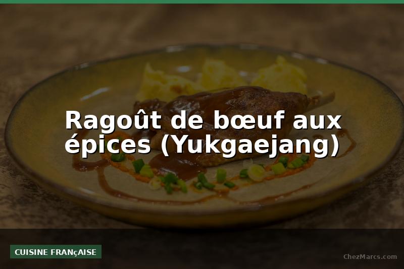 Ragoût de bœuf aux épices (Yukgaejang)