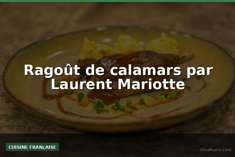 Ragoût de calamars par Laurent Mariotte
