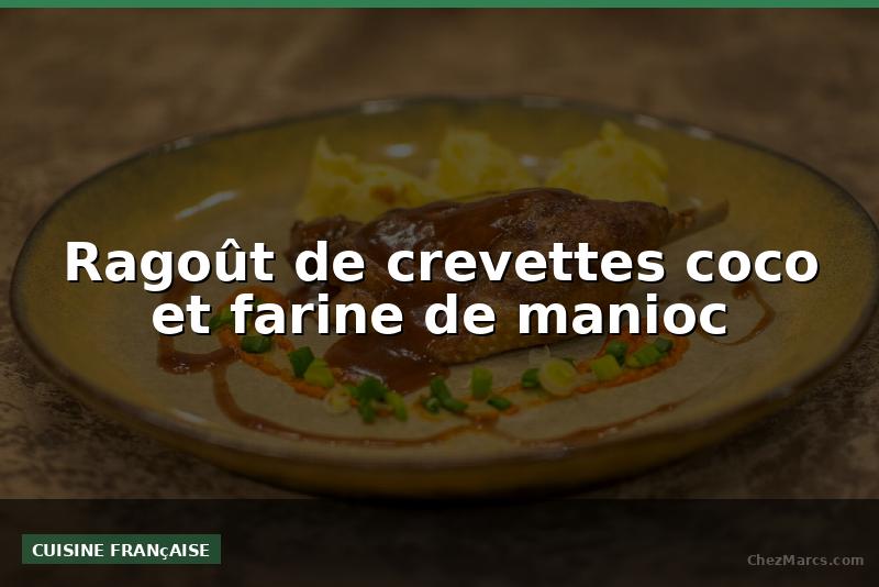 Ragoût de crevettes coco et farine de manioc