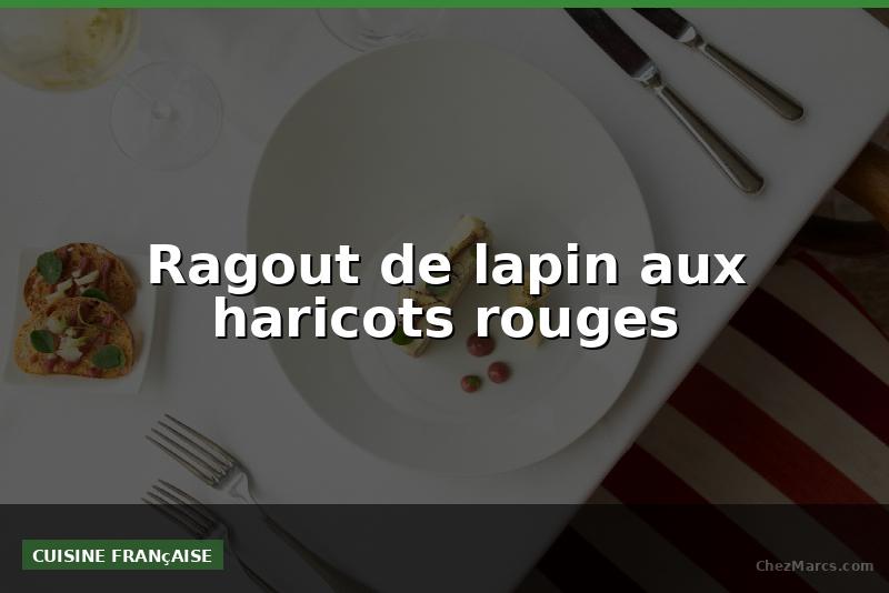 Ragout de lapin aux haricots rouges