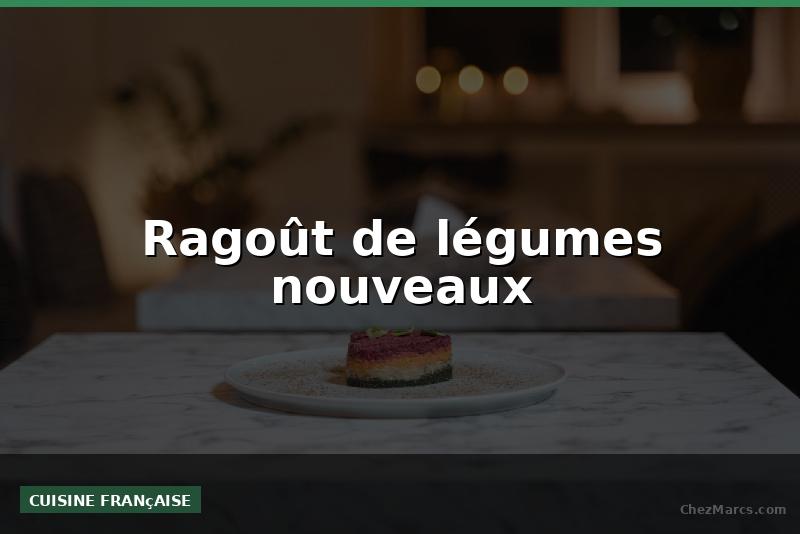 Ragoût de légumes nouveaux