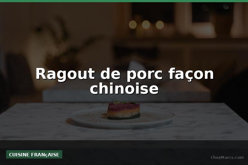 Ragout de porc façon chinoise