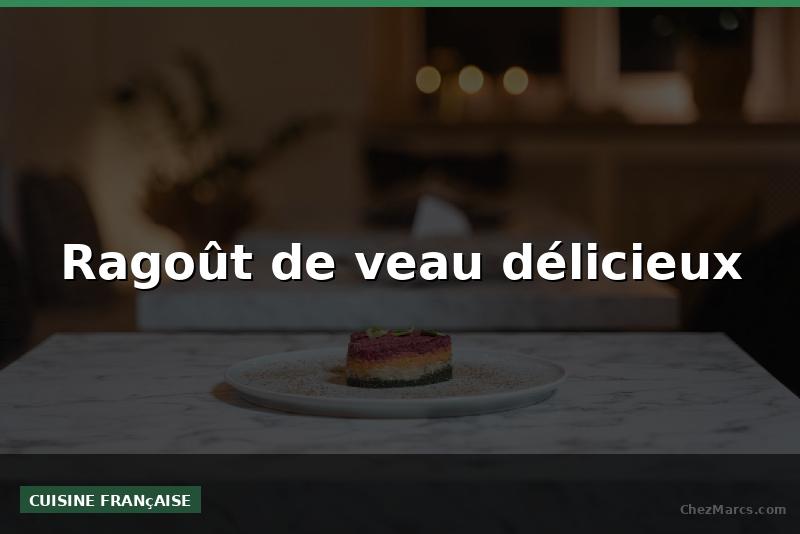 Ragoût de veau délicieux