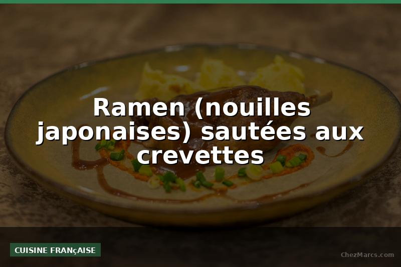 Ramen (nouilles japonaises) sautées aux crevettes