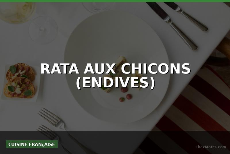 RATA AUX CHICONS (ENDIVES)