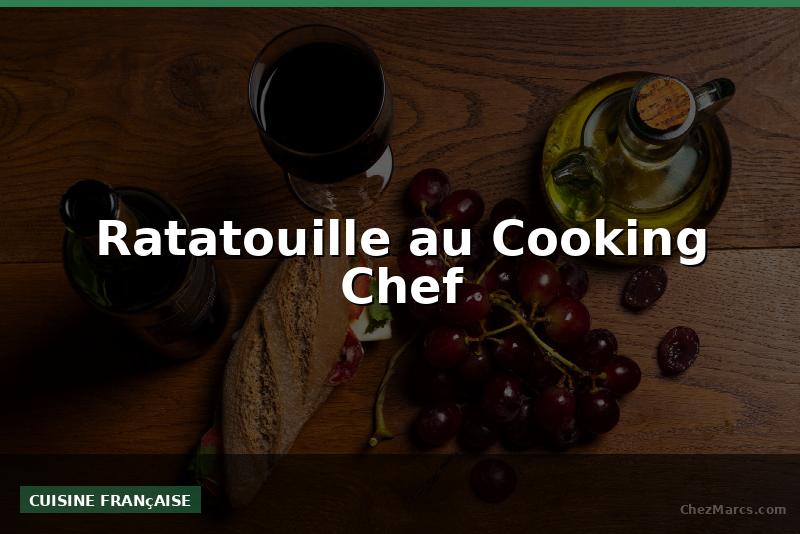 Ratatouille au Cooking Chef