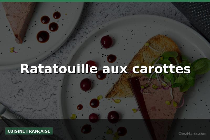 Ratatouille aux carottes