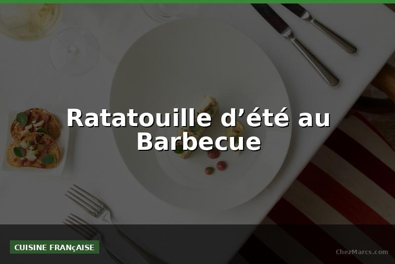 Ratatouille d’été au Barbecue