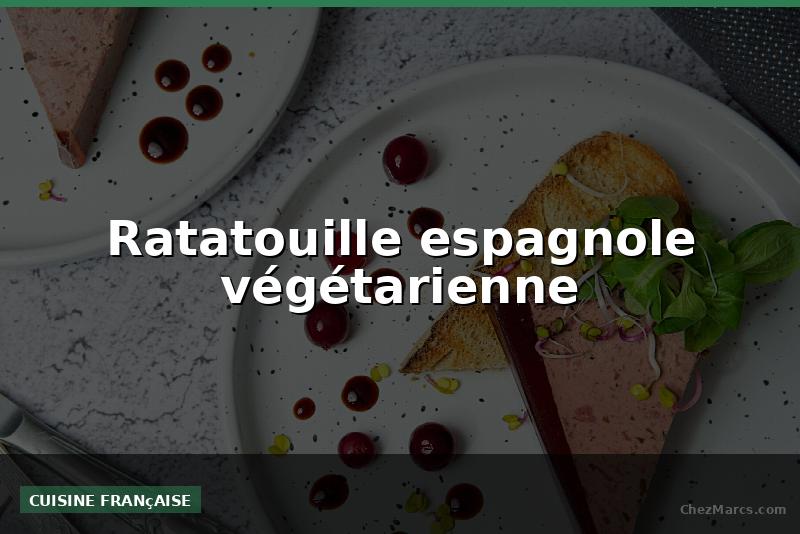 Ratatouille espagnole végétarienne