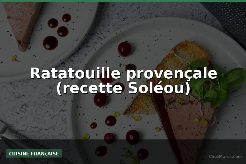 Ratatouille provençale (recette Soléou)