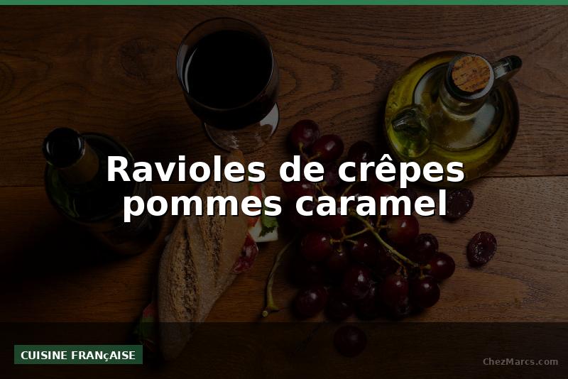 Ravioles de crêpes pommes caramel
